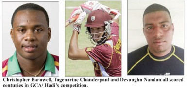 Christopher Barnwell, Tagenarine Chanderpaul and Devaughn Nandan all scored centuries in GCA/ Hadi’s competition. 