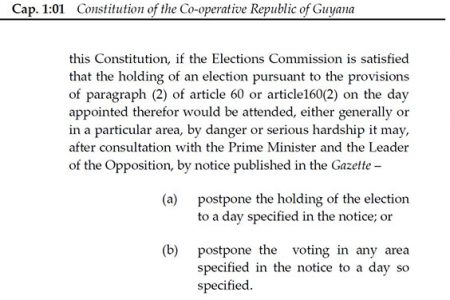Article 162 of the Constitution provides for GECOM to postpone the holding of elections due to danger or serious hardship, after consultation with the Prime Minister and Leader of the Opposition.  
