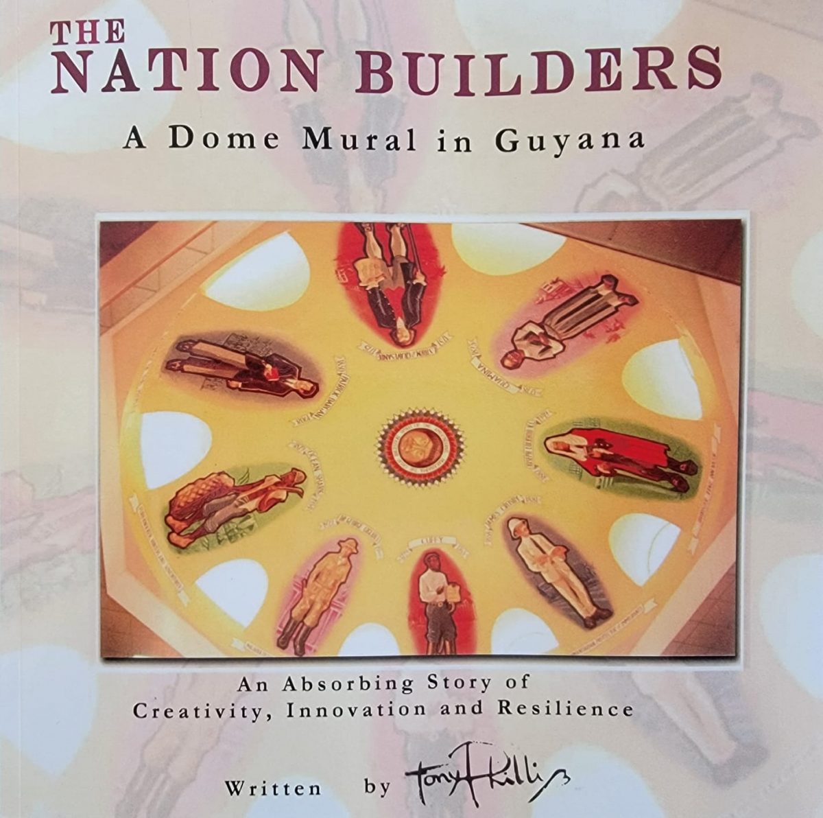 Tony Phillips. The Nation Builders: A Dome Mural in Guyana. Amazon, 2021. XXiii + 150 pp 
